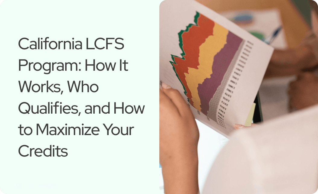 California LCFS Program: How It Works, Who Qualifies, and How to Maximize Your Credits