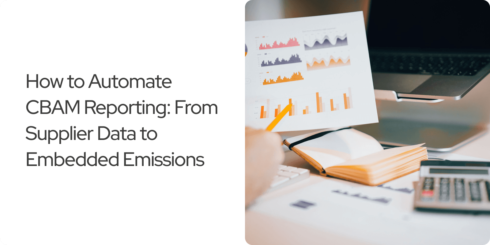 How to Automate CBAM Reporting: From Supplier Data to Embedded Emissions